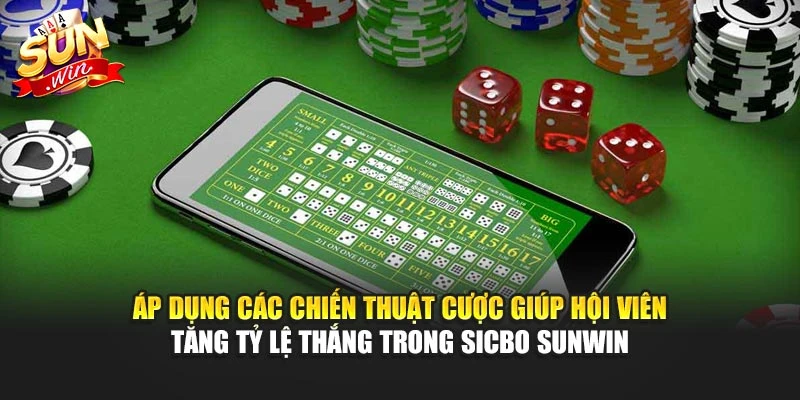 Áp dụng các chiến thuật cược giúp hội viên tăng tỷ lệ thắng trong Sicbo Sunwin