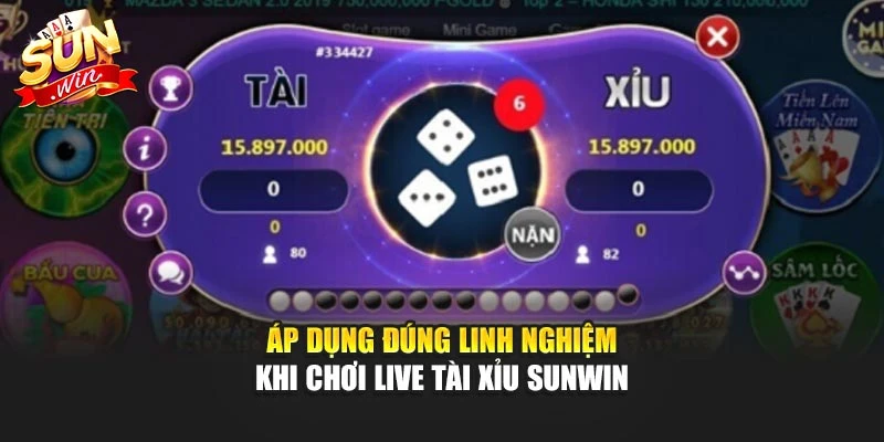 Áp dụng đúng linh nghiệm khi chơi Live Tài Xỉu Sunwin
