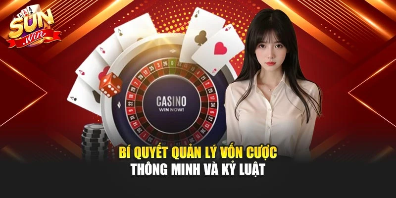 Bí quyết quản lý vốn cược thông minh và kỷ luật