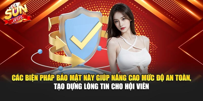 Các biện pháp bảo mật này giúp nâng cao mức độ an toàn, tạo dựng lòng tin cho hội viên