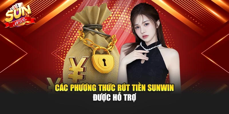 Các phương thức rút tiền Sunwin được hỗ trợ
