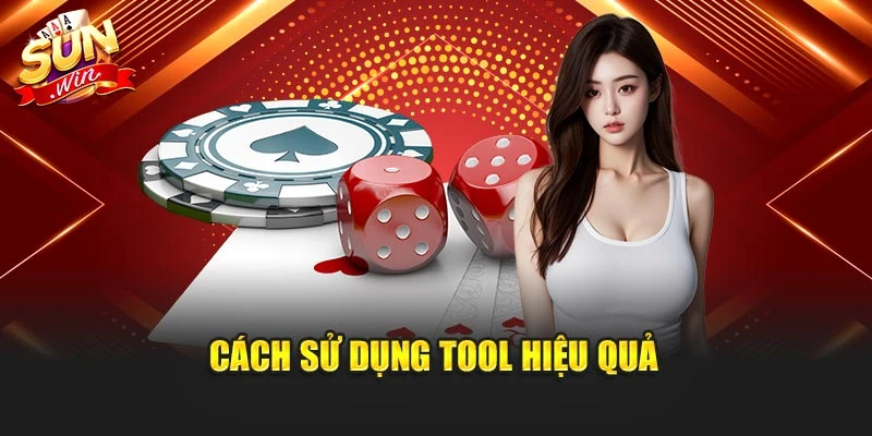 Cách sử dụng tool hiệu quả