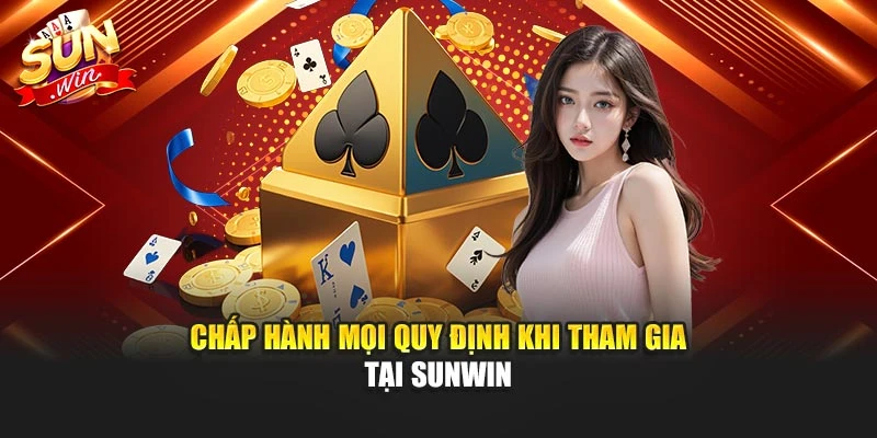 Chấp hành mọi quy định khi tham gia tại Sunwin
