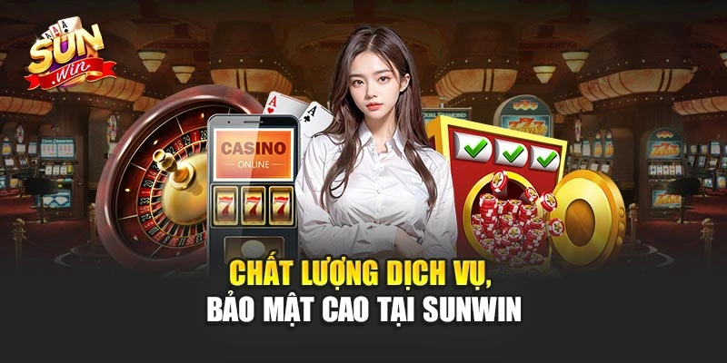 Chất lượng dịch vụ, bảo mật cao tại Sunwin