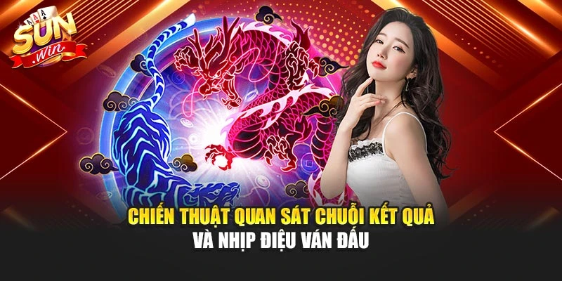 Chiến thuật quan sát chuỗi kết quả và nhịp điệu ván đấu