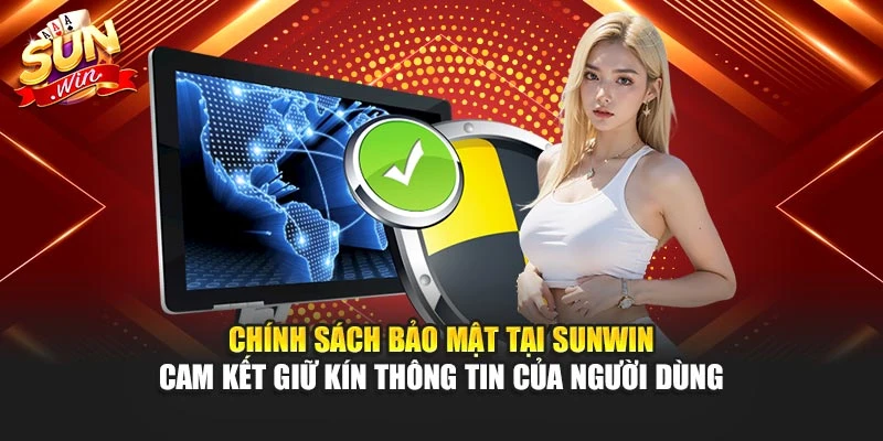 Chính sách bảo mật tại Sunwin cam kết giữ kín thông tin của người dùng