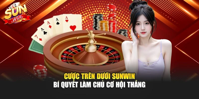 Cược Trên Dưới Sunwin – Bí Quyết Làm Chủ Cơ Hội Thắng