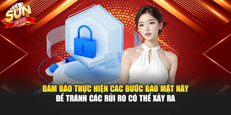 Đảm bảo thực hiện các bước bảo mật này để tránh các rủi ro có thể xảy ra