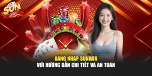 Đăng Nhập Sunwin Với Hướng Dẫn Chi Tiết Và An Toàn