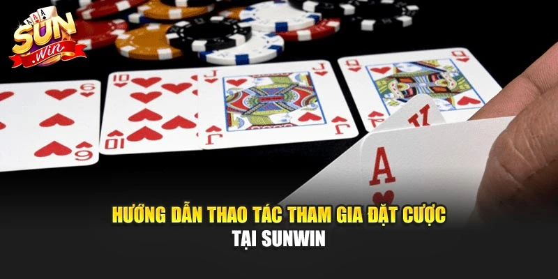 Hướng dẫn thao tác tham gia đặt cược tại SUNWIN