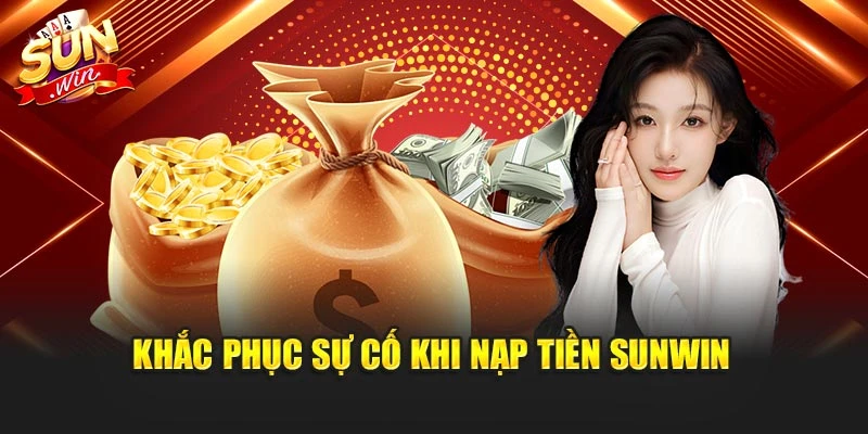 Khắc phục sự cố khi nạp tiền Sunwin