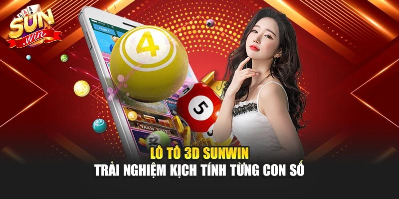 Lô Tô 3d Sunwin – Trải Nghiệm Kịch Tính Từng Con Số