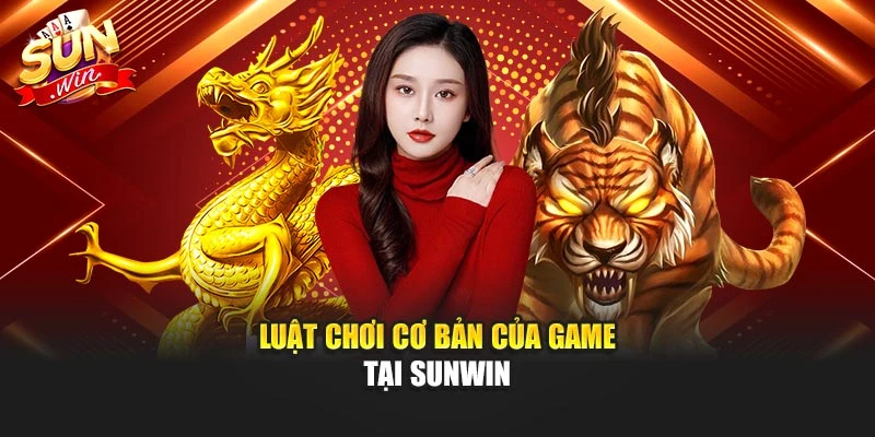 Luật chơi cơ bản của game tại SUNWIN