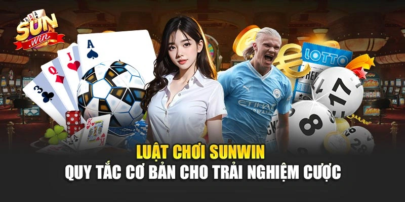 Luật chơi chi tiết cho từng loại tựa game tại Sunwin