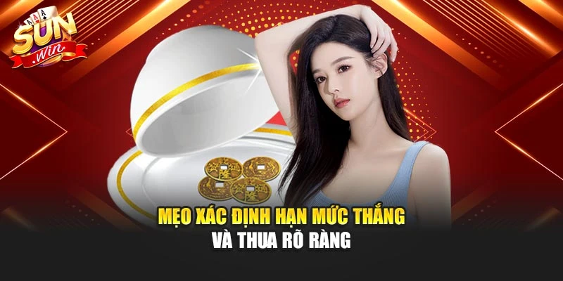 Mẹo xác định hạn mức thắng và thua rõ ràng