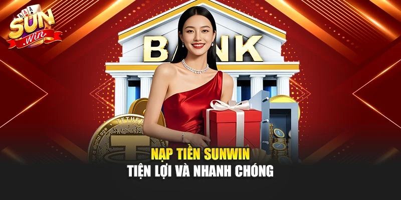 Nạp tiền Sunwin tiện lợi và nhanh chóng