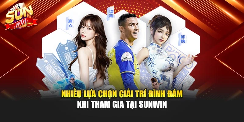 Nhiều lựa chọn giải trí đình đám khi tham gia tại Sunwin