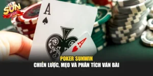 Poker Sunwin – Chiến Lược, Mẹo Và Phân Tích Ván Bài