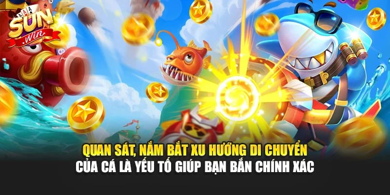 Quan sát, nắm bắt xu hướng di chuyển của cá là yếu tố giúp bạn bắn chính xác