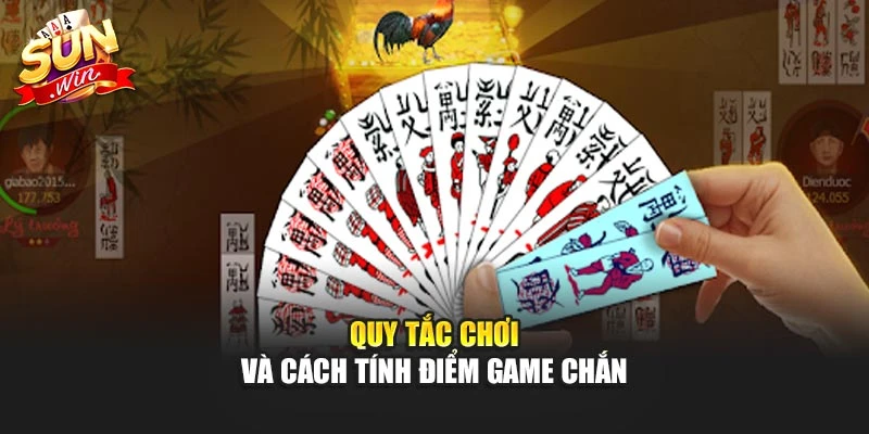 Quy tắc chơi và cách tính điểm game chắn