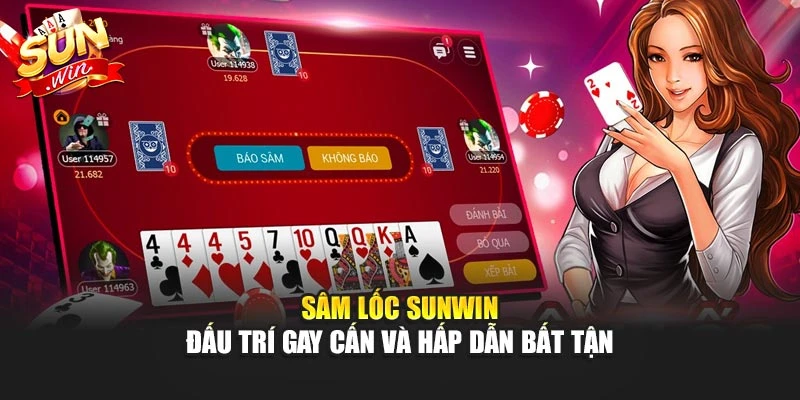 Sâm Lốc Sunwin – Đấu Trí Gay Cấn Và Hấp Dẫn Bất Tận