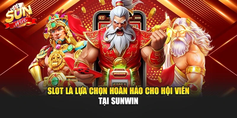 Slot là lựa chọn hoàn hảo cho hội viên tại Sunwin