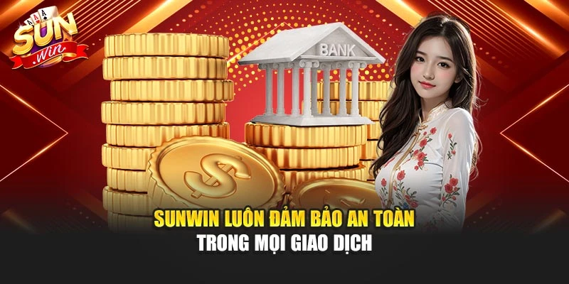 Sunwin luôn đảm bảo an toàn trong mọi giao dịch