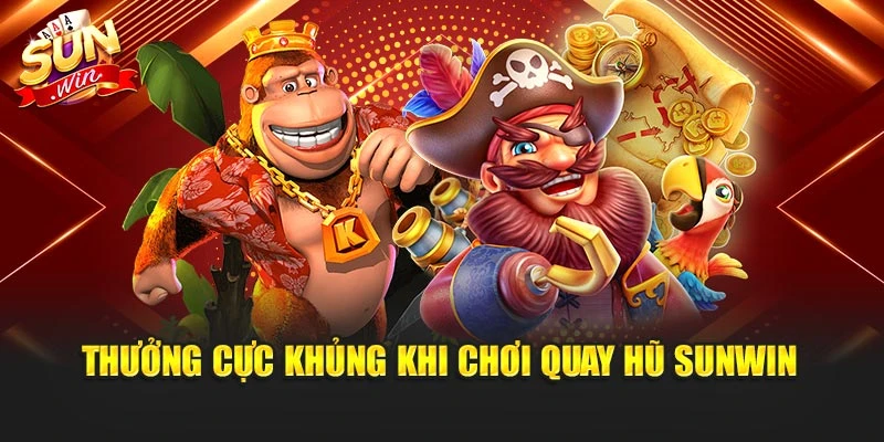 Thưởng cực khủng khi chơi quay hũ Sunwin