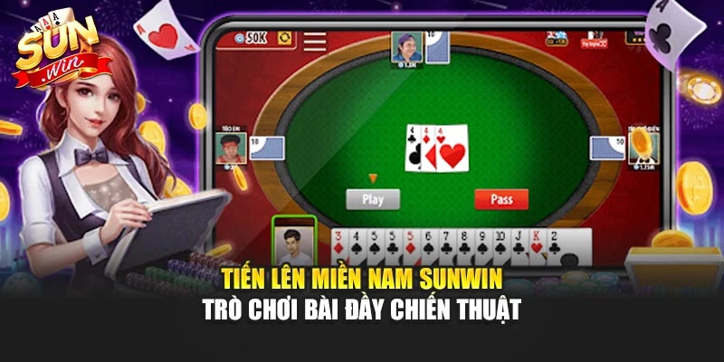 Tiến Lên Miền Nam Sunwin – Trò Chơi Bài Đầy Chiến Thuật