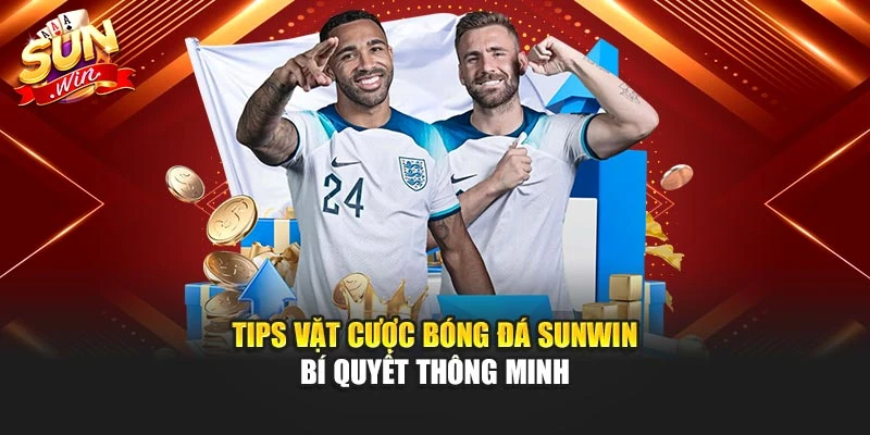 Tips Vặt Cược Bóng Đá Sunwin – Bí Quyết Thông Minh