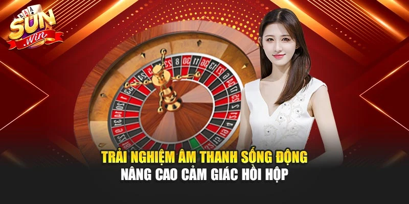 Trải nghiệm âm thanh sống động nâng cao cảm giác hồi hộp