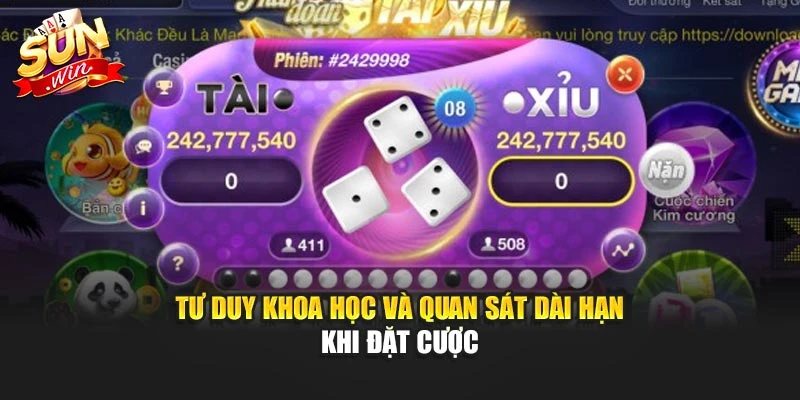Tư duy khoa học và quan sát dài hạn khi đặt cược