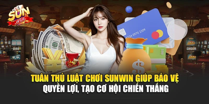Tuân thủ luật chơi Sunwin giúp bảo vệ quyền lợi, tạo cơ hội chiến thắng