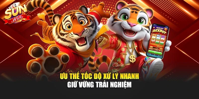 Ưu thế tốc độ xử lý nhanh giữ vững trải nghiệm