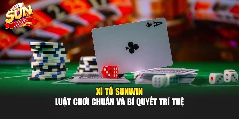 Xì Tố Sunwin – Luật Chơi Chuẩn Và Bí Quyết Trí Tuệ
